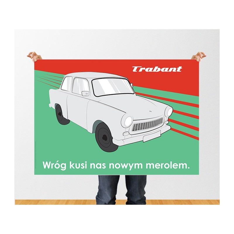 Plakat Trabant „Wróg kusi nas nowym merolem”