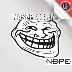 naklejka meme masz problem...