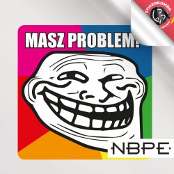 naklejka meme masz problem...